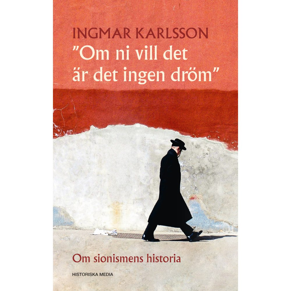 Ingmar Karlsson Om ni vill det är det ingen dröm : Om sionismens historia (inbunden)