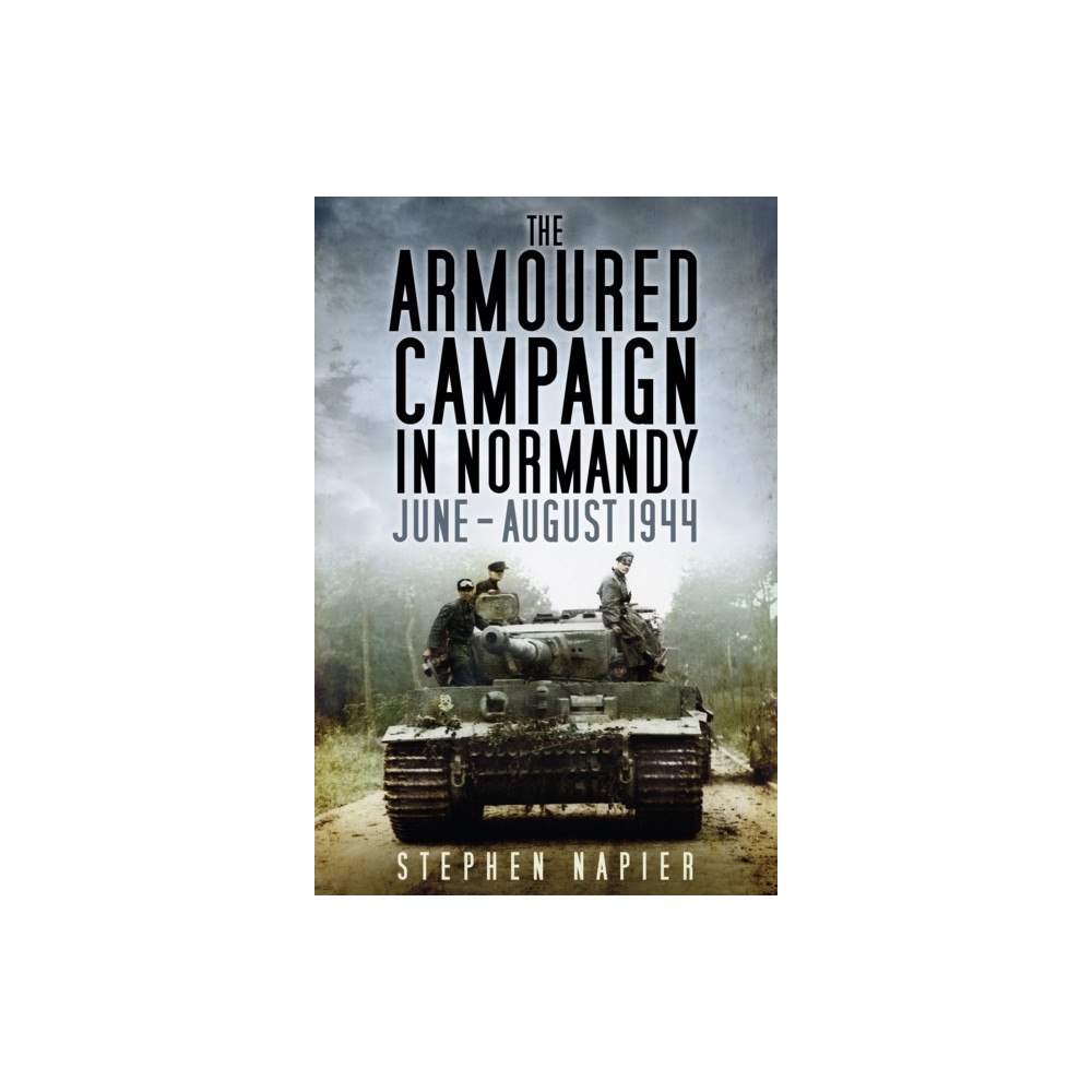 The History Press Ltd The Armoured Campaign in Normandy (häftad, eng)