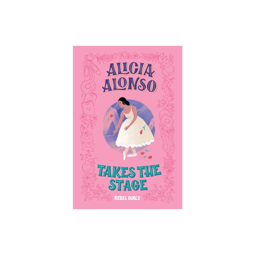 Rebel Girls Inc Alicia Alonso Takes the Stage (inbunden, eng)