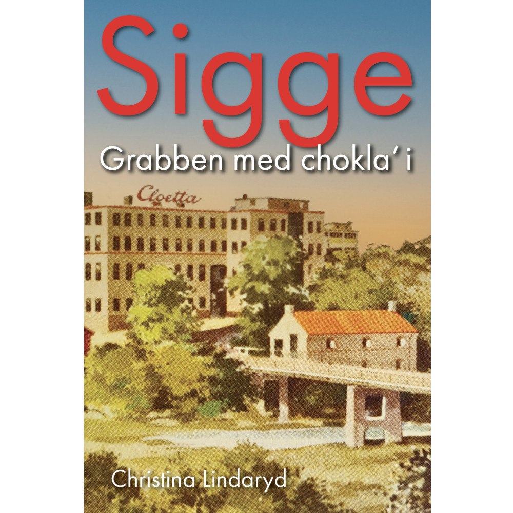 Christina Lindaryd Sigge : grabben med chokla' i (inbunden)
