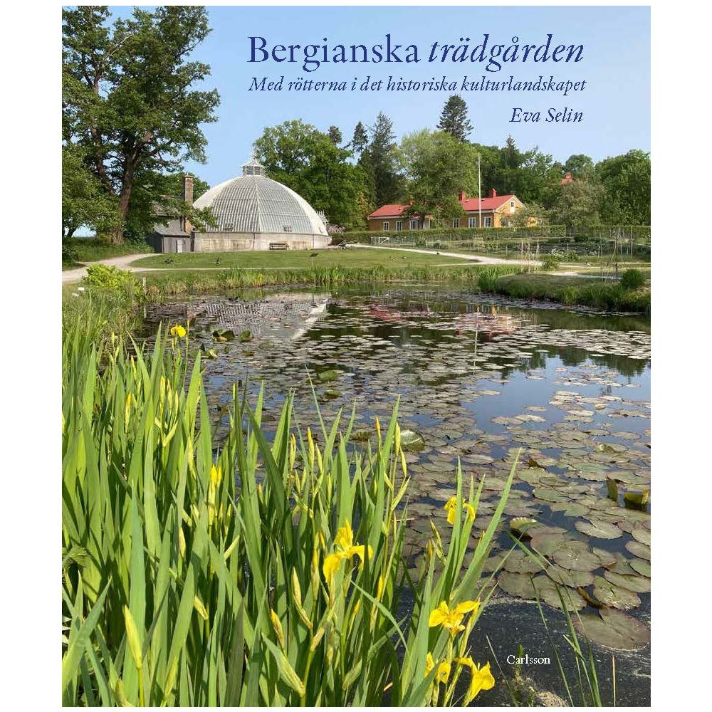 Eva Selin Bergianska trädgården - med rötterna i det historiska kulturlandskapet (inbunden)