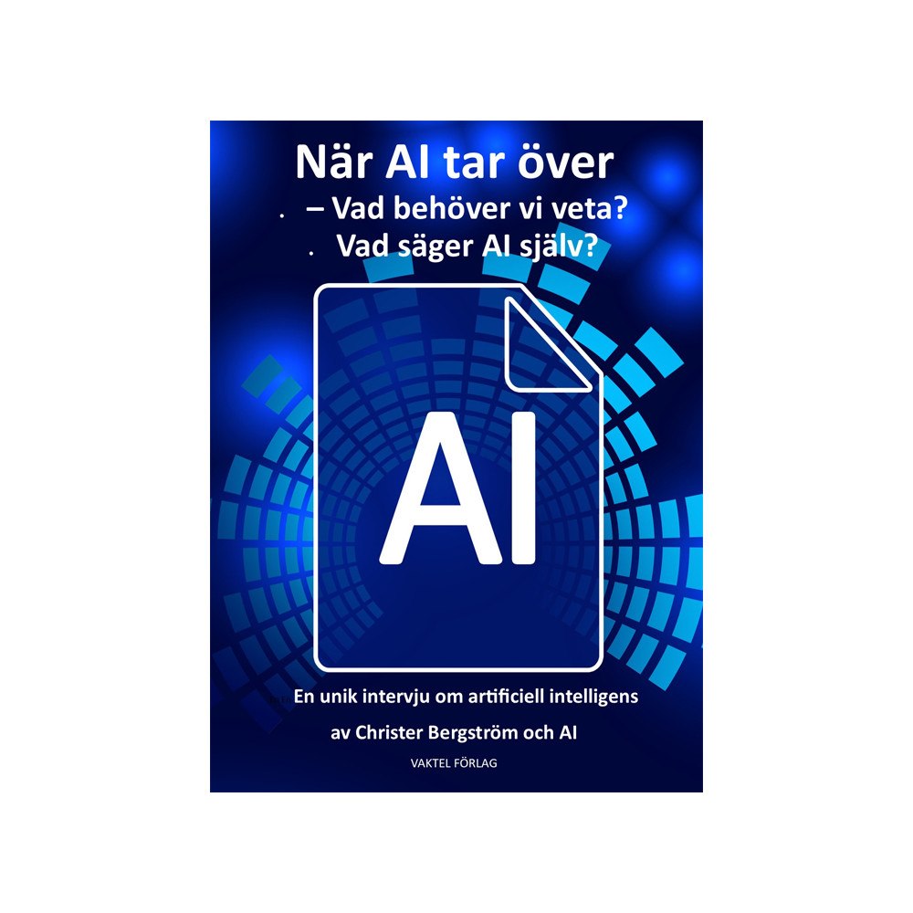 Christer Bergström När AI tar över – vad behöver vi veta? Vad säger AI själv? (bok, kartonnage)