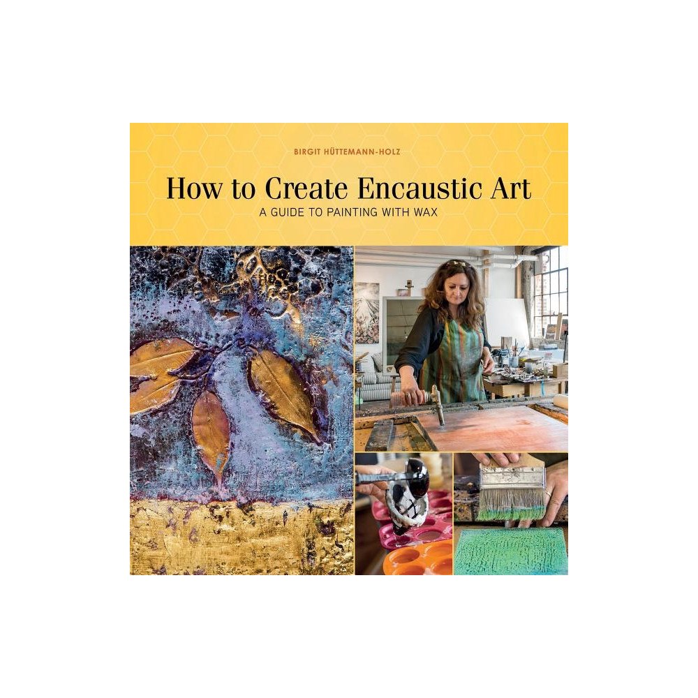 Schiffer Publishing Ltd How To Create Encaustic Art : A Guide to Painting with Wax (häftad, eng)