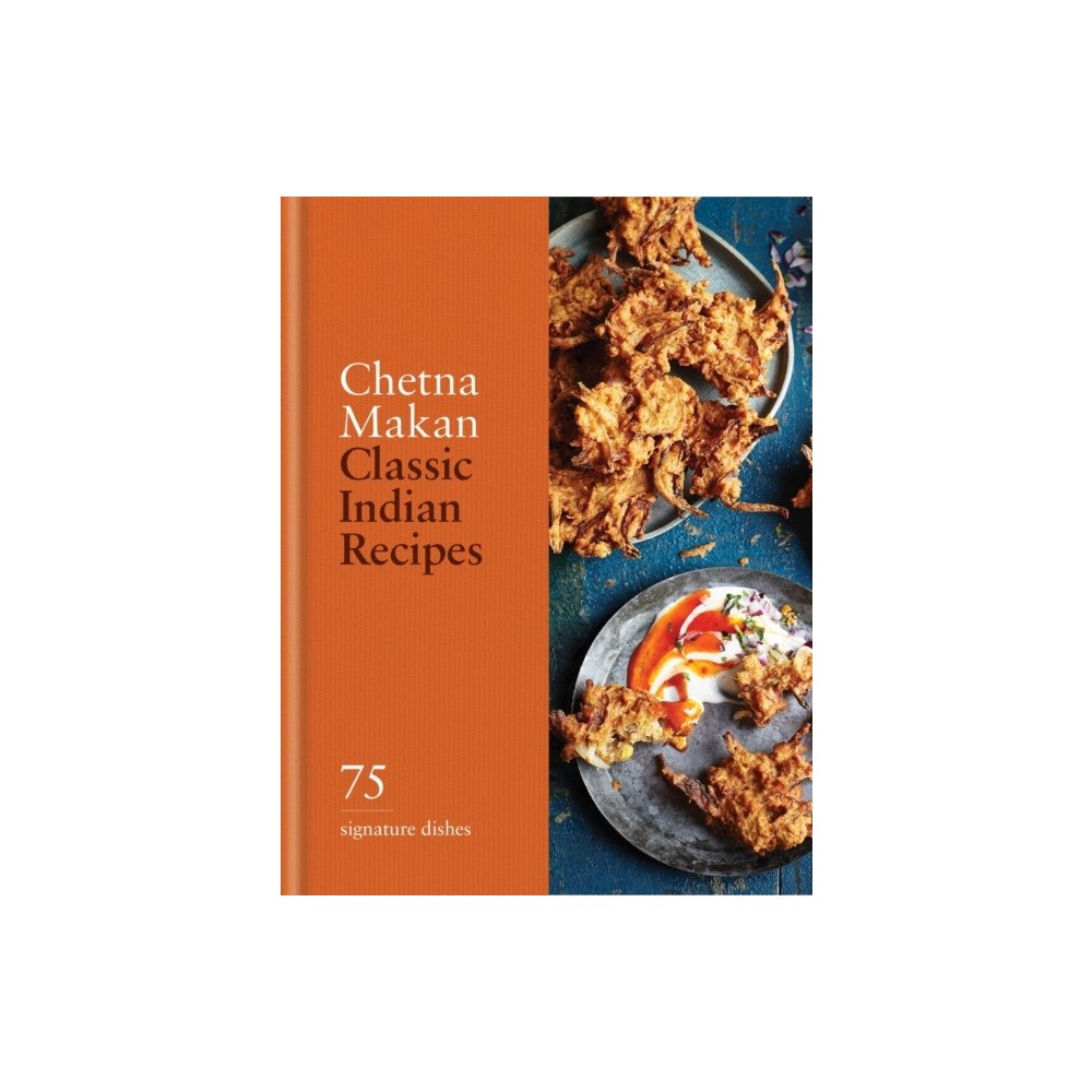 Chetna Makan Classic Indian Recipes (inbunden, eng)