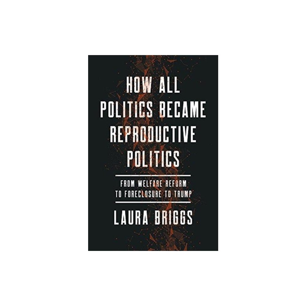 University of california press How All Politics Became Reproductive Politics (häftad, eng)