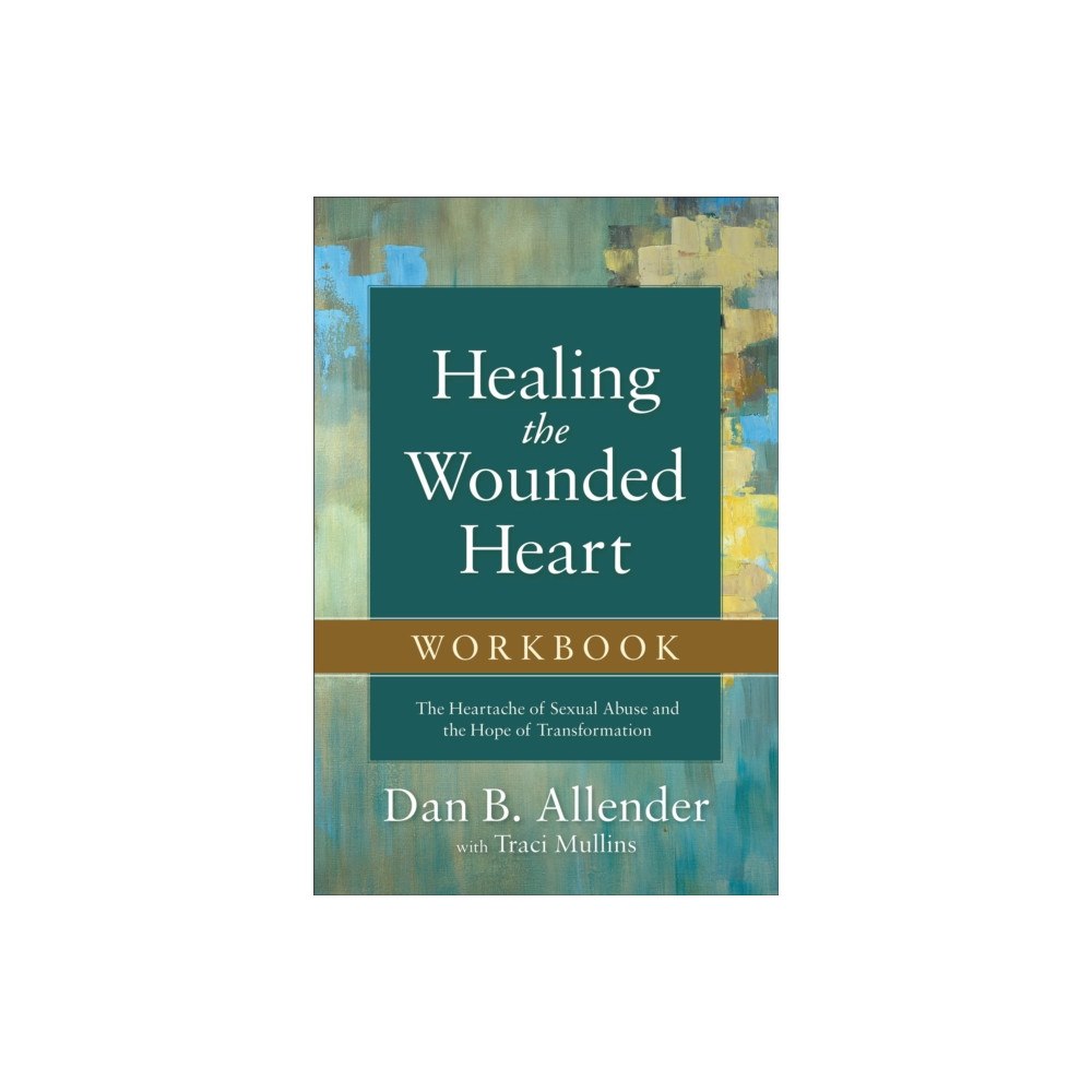 Baker publishing group Healing the Wounded Heart Workbook – The Heartache of Sexual Abuse and the Hope of Transformation (häftad, eng)