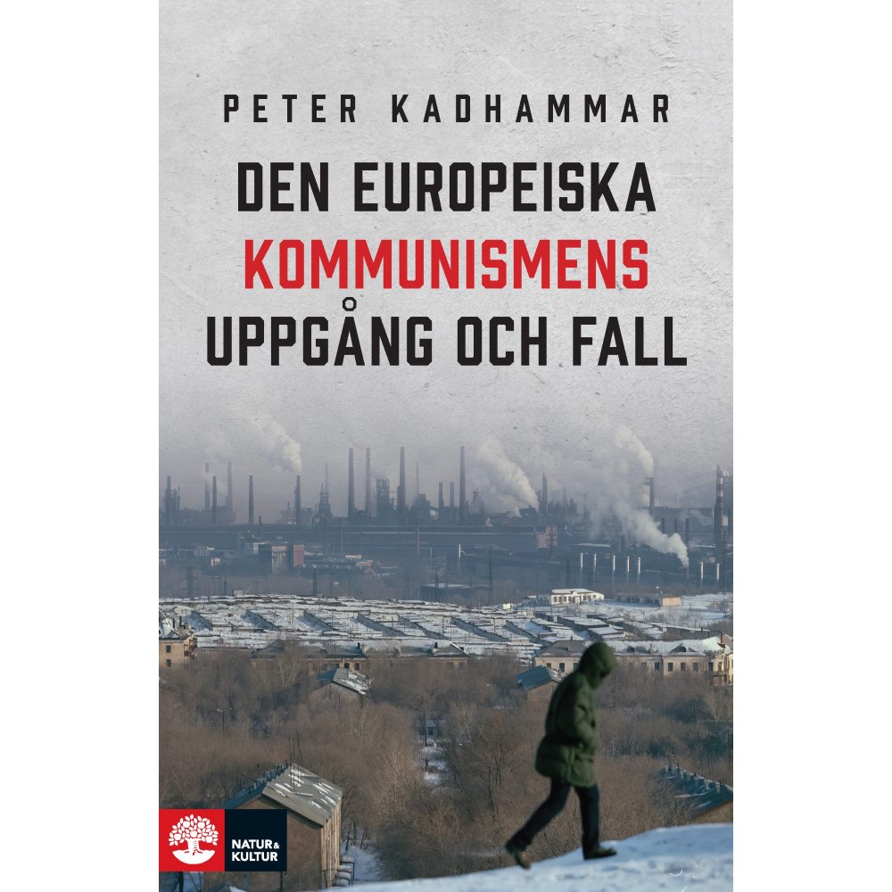 Peter Kadhammar Den europeiska kommunismens uppgång och fall (häftad)