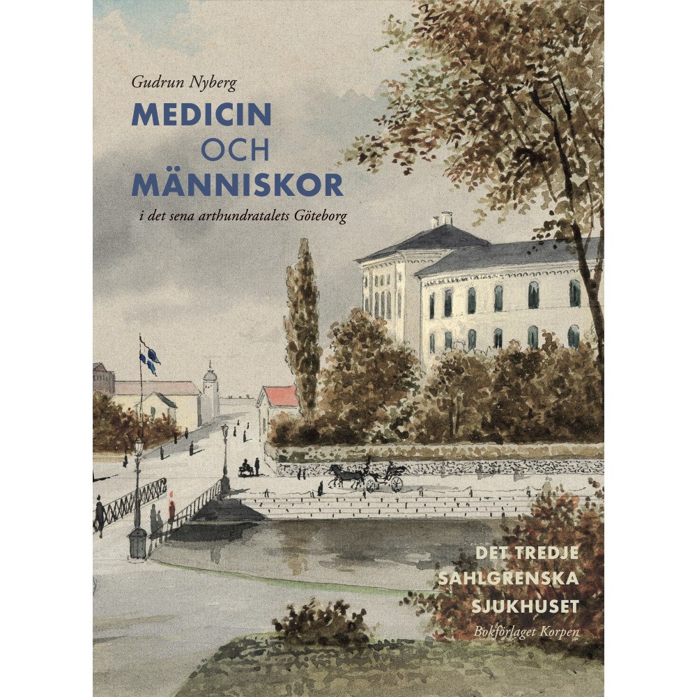 Gudrun Nyberg Medicin och människor i det sena artonhundratalets Göteborg (inbunden)