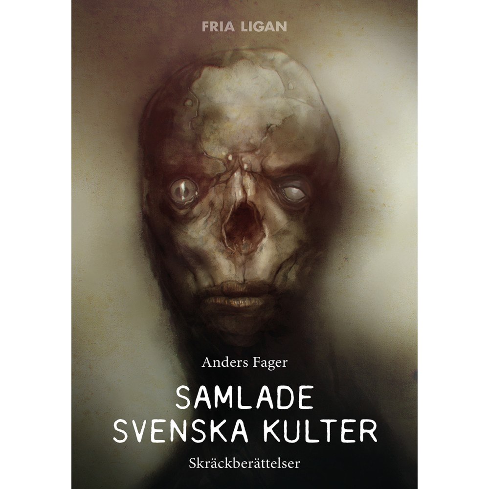 Anders Fager Samlade svenska kulter : skräckberättelser (inbunden)