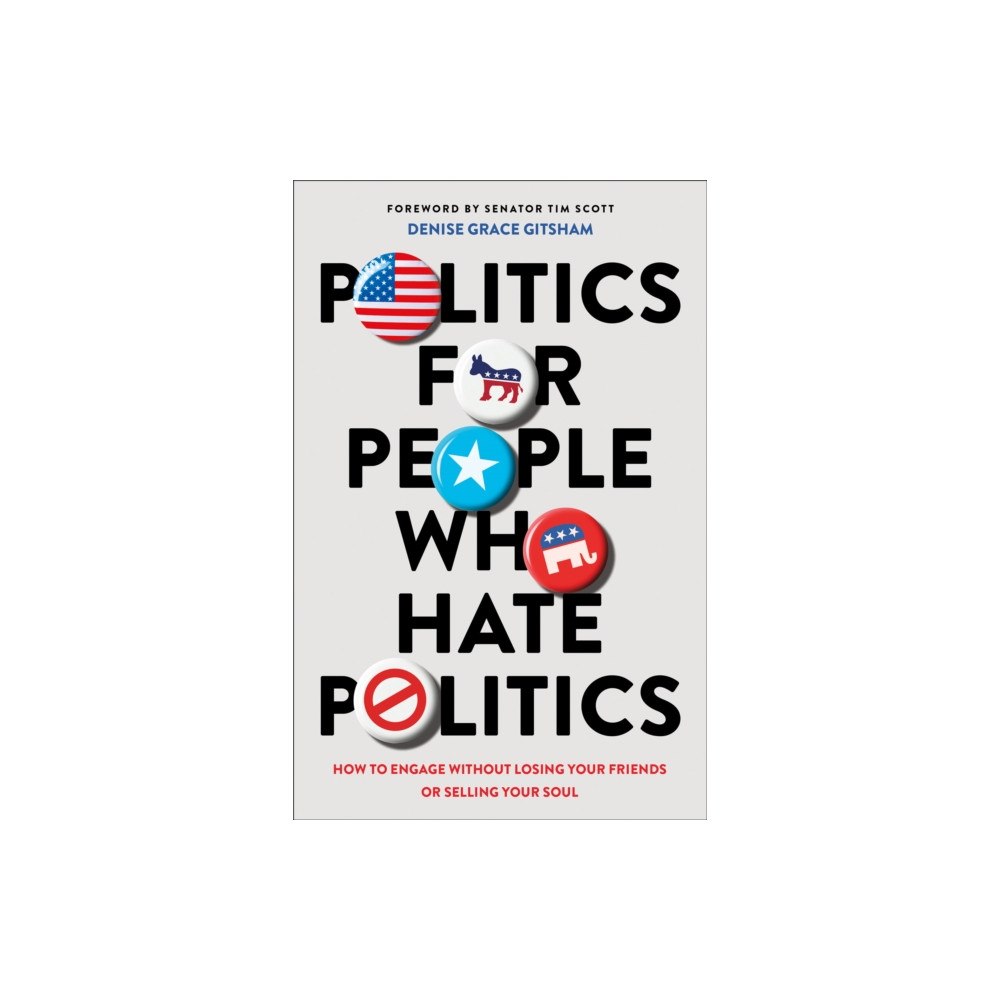 Baker publishing group Politics for People Who Hate Politics – How to Engage without Losing Your Friends or Selling Your Soul (häftad, eng)