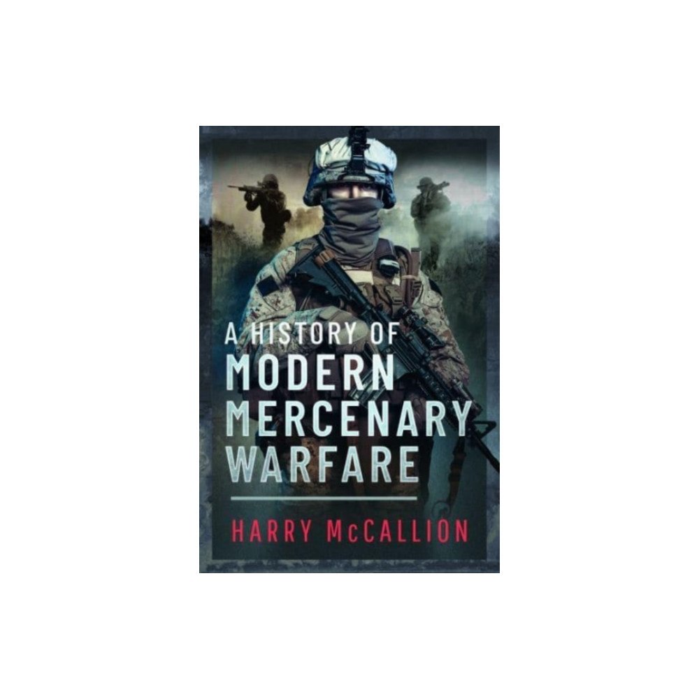 Pen & Sword Books Ltd A History of Modern Mercenary Warfare (inbunden, eng)