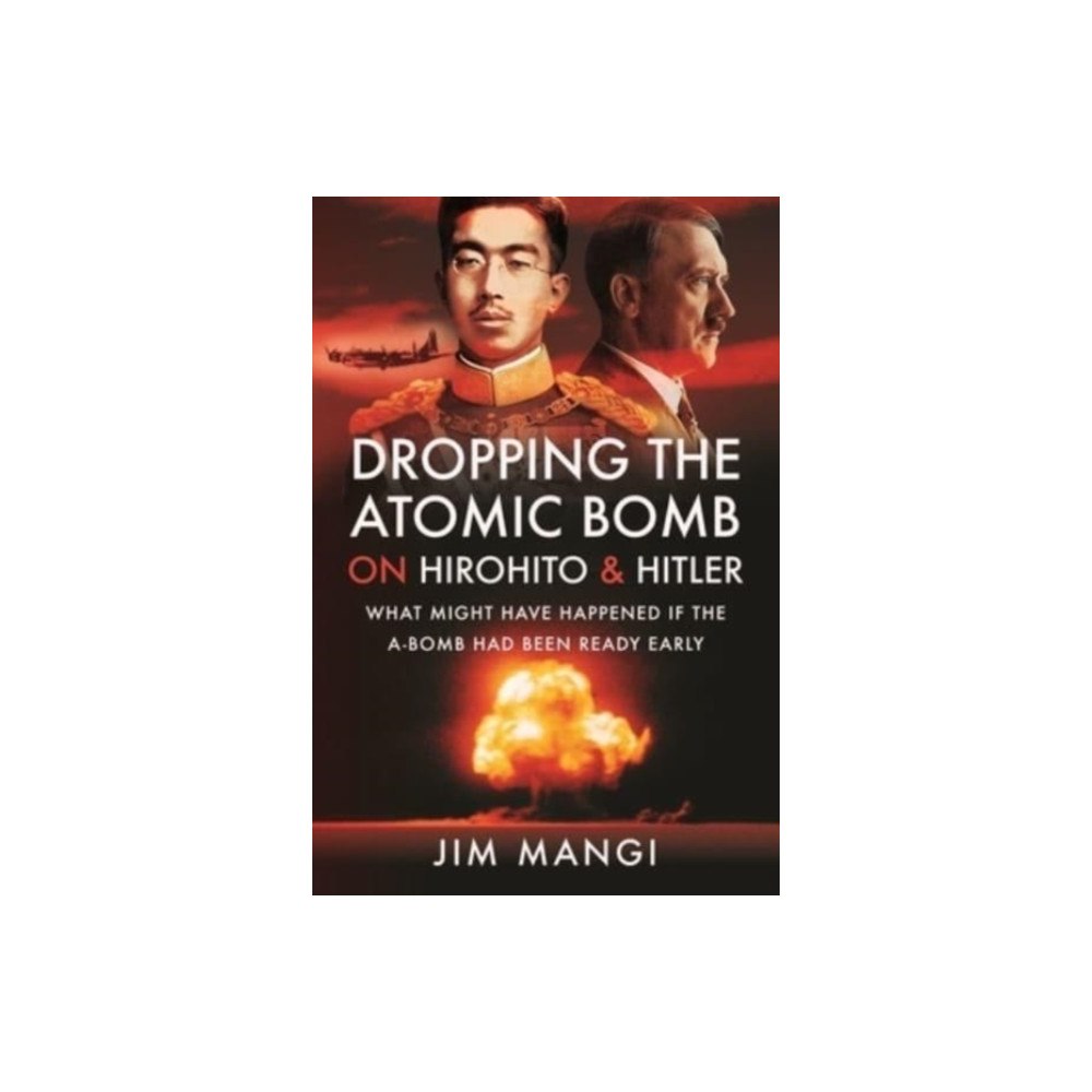 Pen & Sword Books Ltd Dropping the Atomic Bomb on Hirohito and Hitler (inbunden, eng)