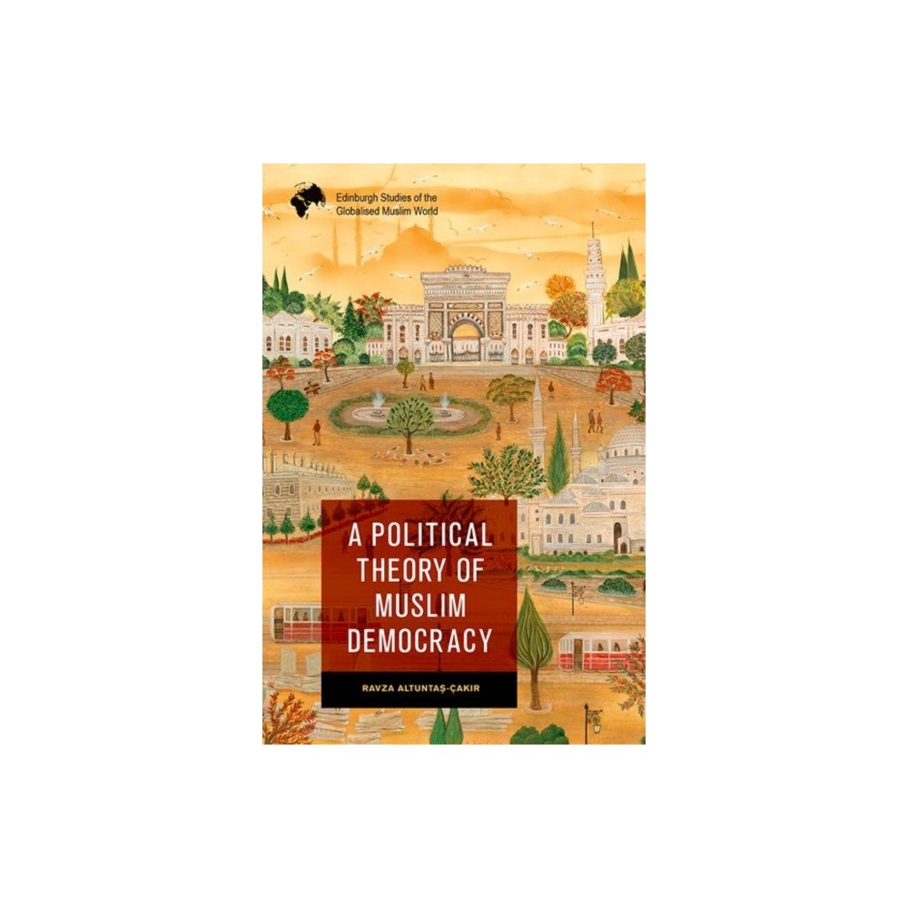 Edinburgh university press A Political Theory of Muslim Democracy (inbunden, eng)