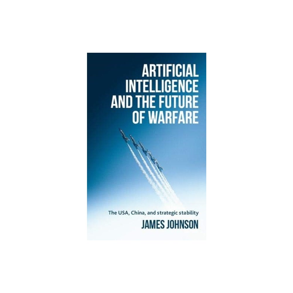 Manchester university press Artificial Intelligence and the Future of Warfare (inbunden, eng)