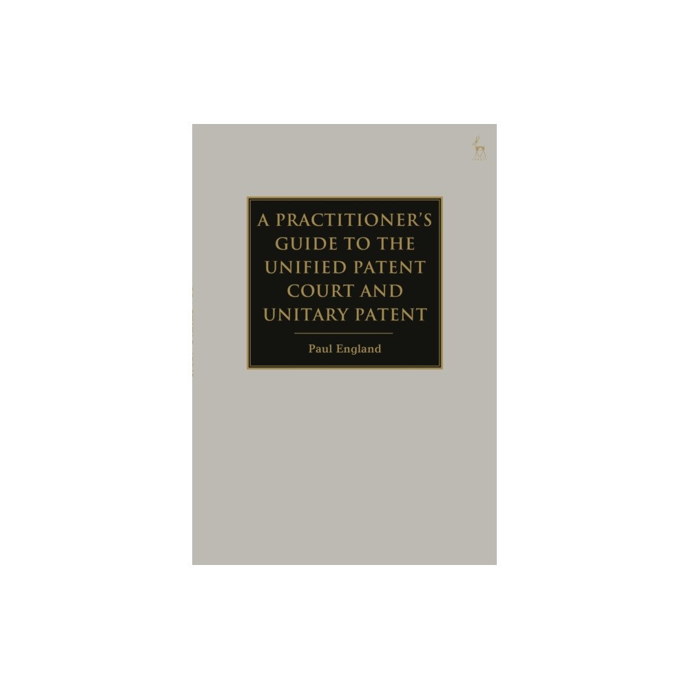 Bloomsbury Publishing PLC A Practitioner's Guide to the Unified Patent Court and Unitary Patent (inbunden, eng)