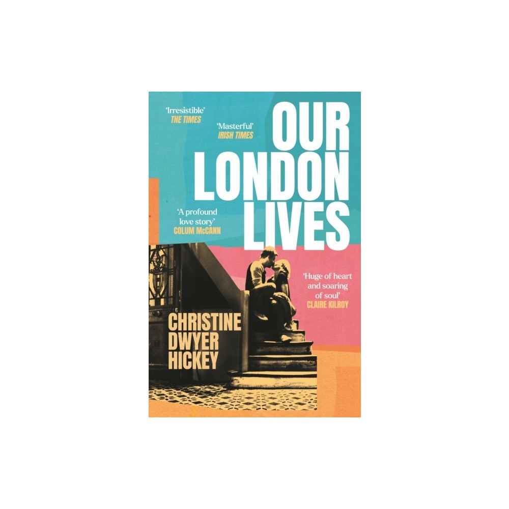 Christine Dwyer Hickey Our London Lives (pocket, eng)