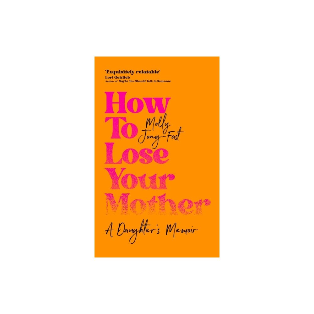Molly Jong-Fast How to Lose Your Mother (häftad, eng)
