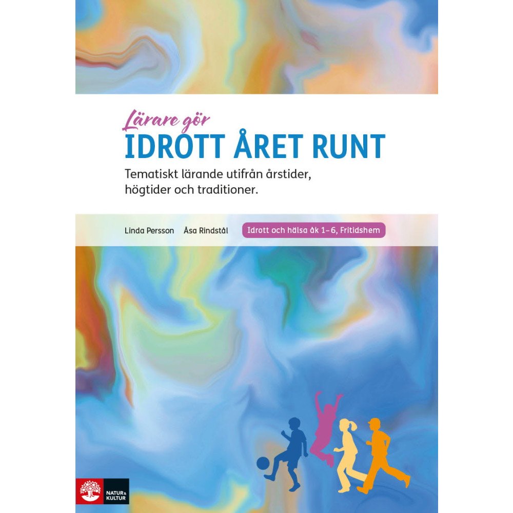 Åsa Rindstål Lärare Gör Idrott året runt : Tematiskt lärande utifrån årstider, högtider och traditioner (häftad)