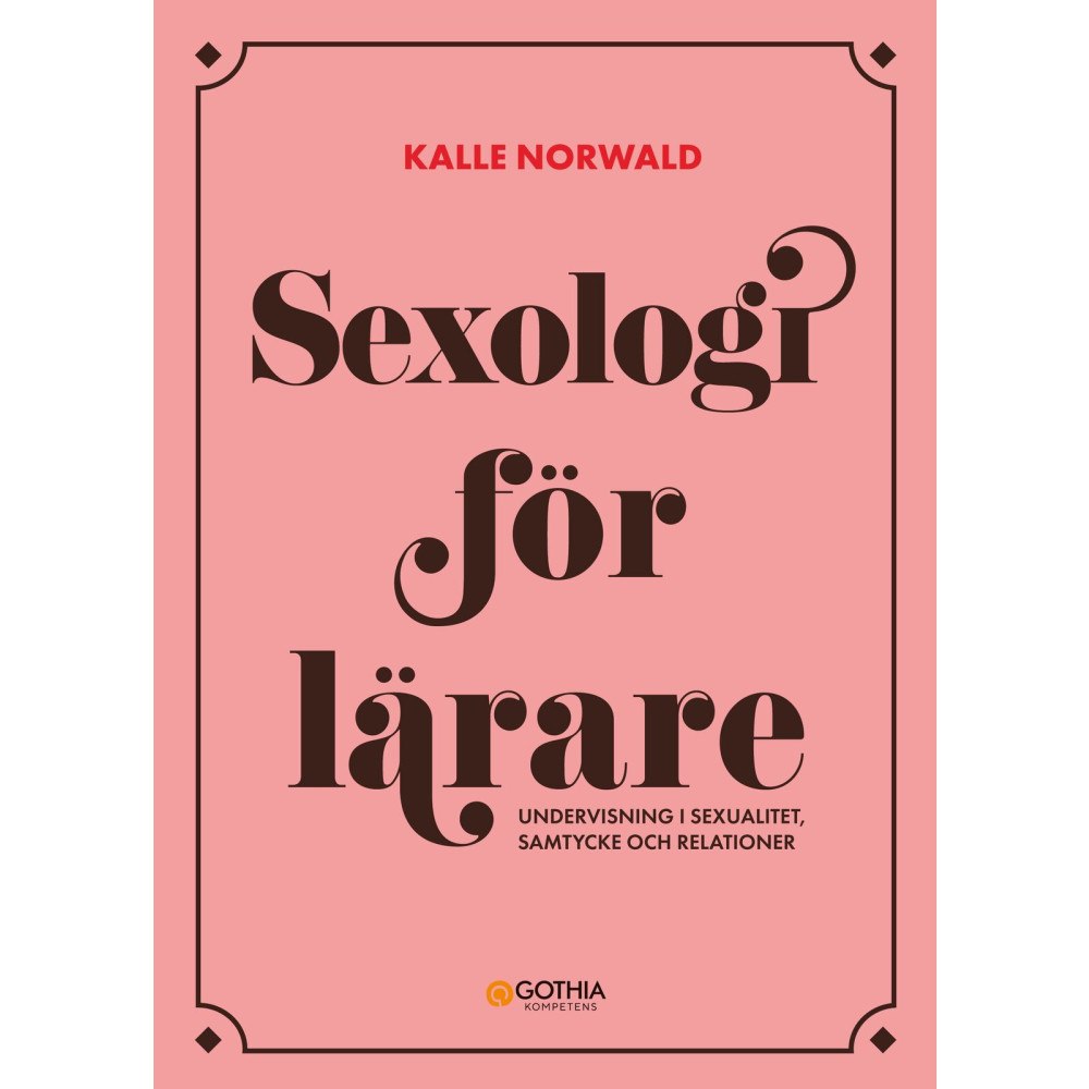 Kalle Norwald Sexologi för lärare : Undervisning i sexualitet, samtycke och relationer (häftad)