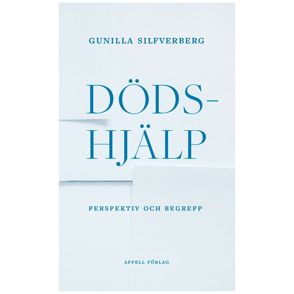 Gunilla Silfverberg Dödshjälp – Perspektiv och begrepp (inbunden)