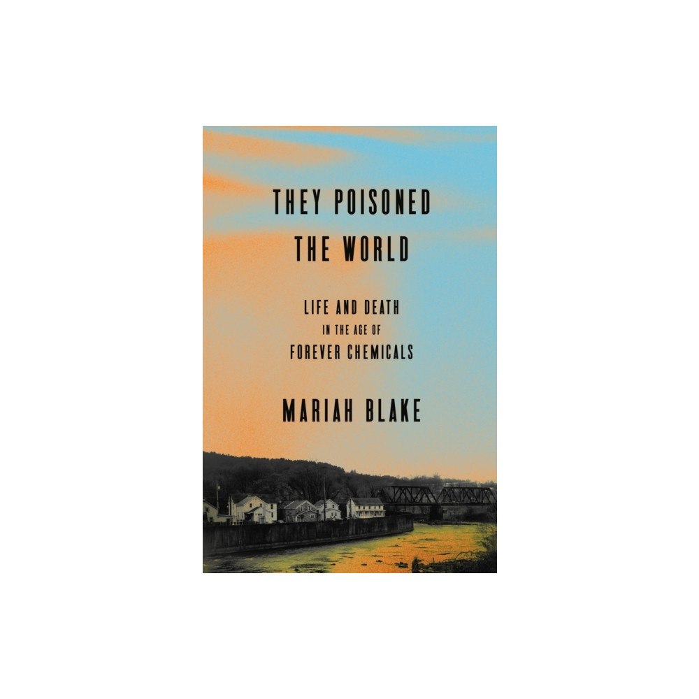Mariah Blake They Poisoned the World (häftad, eng)