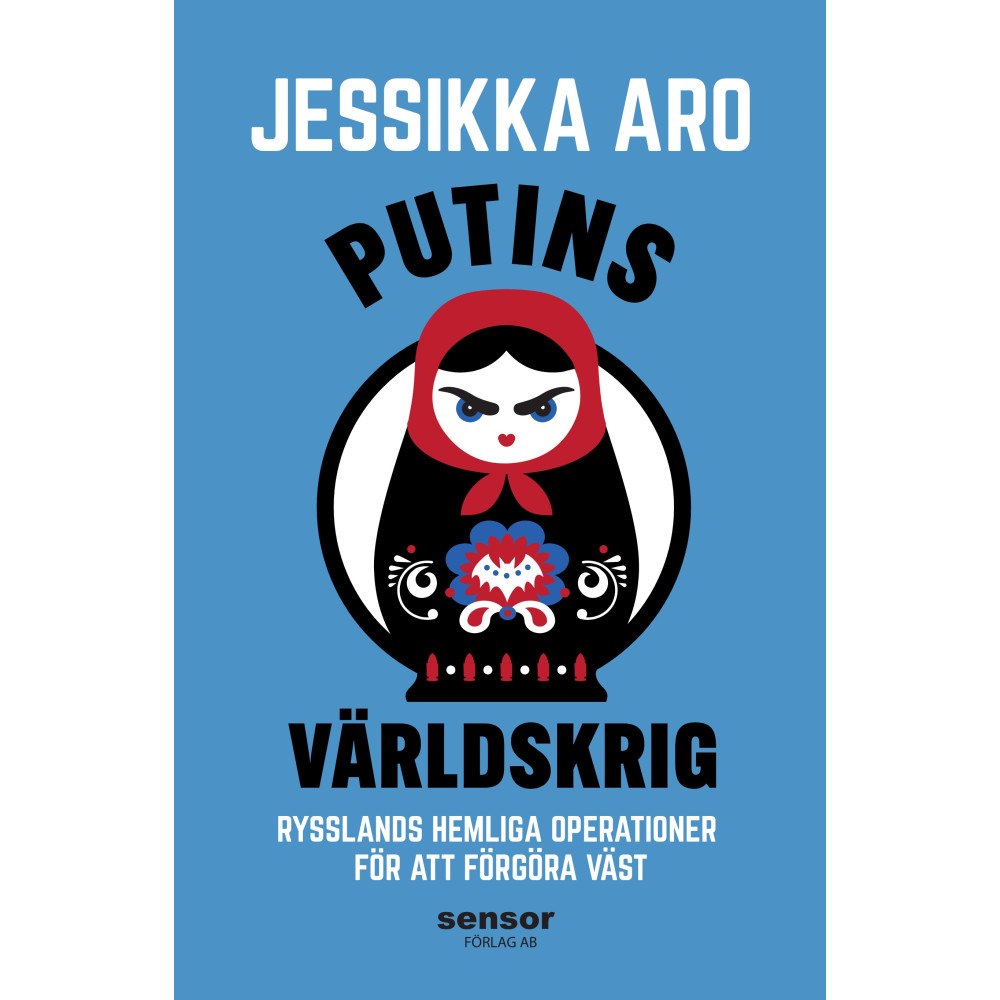 Jessikka Aro Putins Världskrig: Rysslands hemliga operationer för att förgöra väst (inbunden)