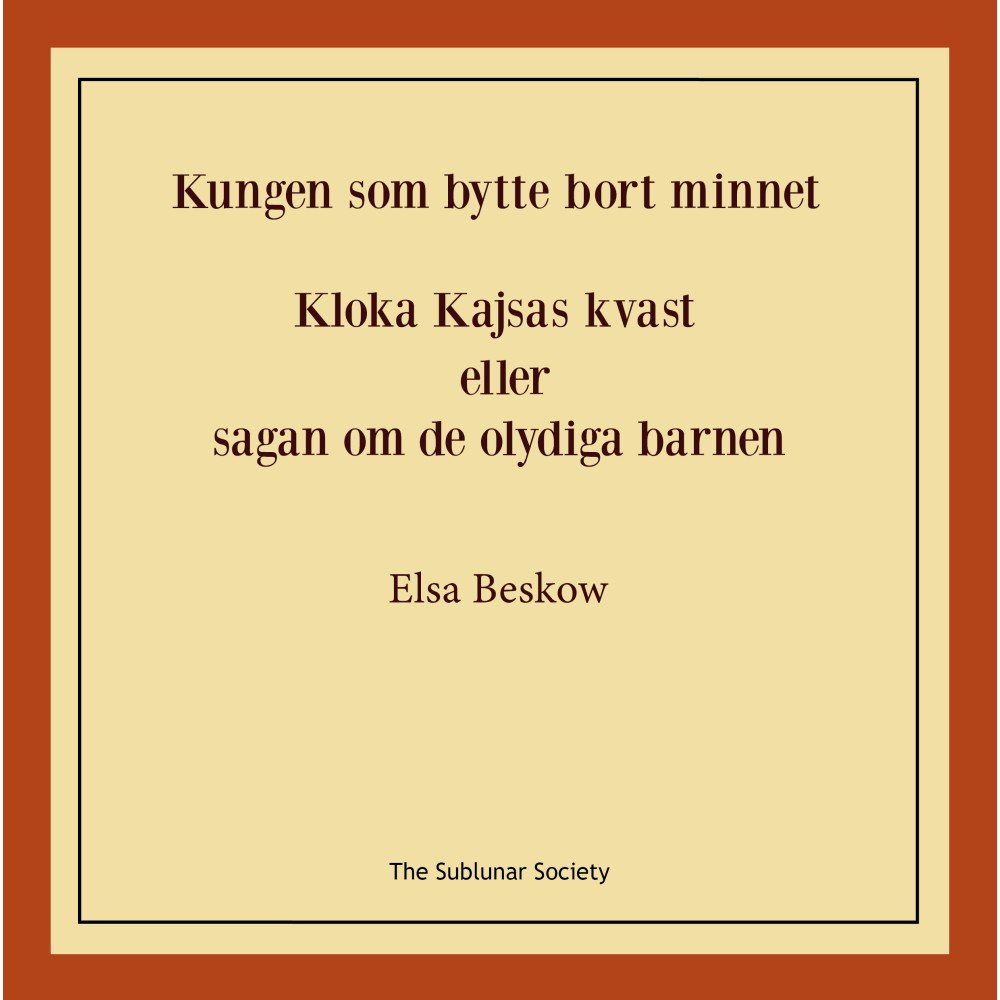 Elsa Beskow Kungen som bytte bort minnet ; Kloka kajsas kvast eller Sagan om de olydiga barnen (häftad)