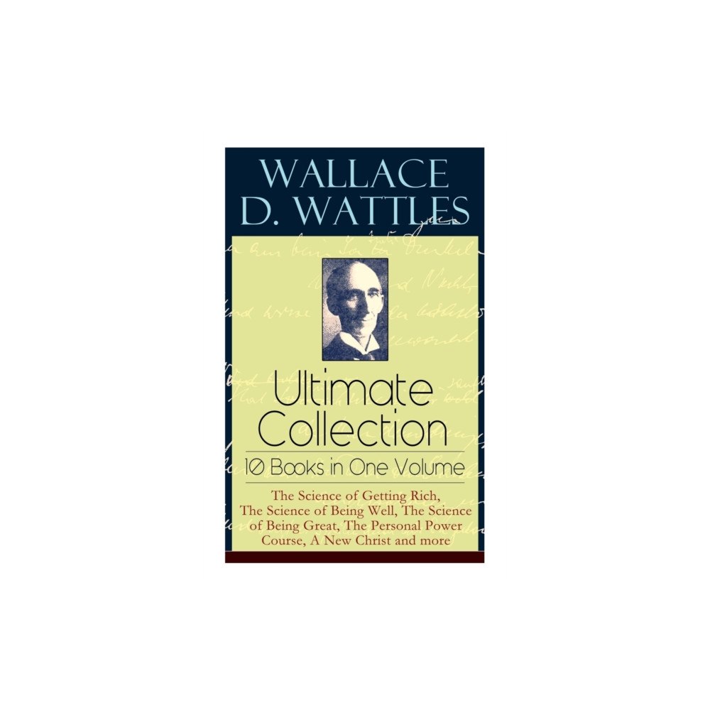 e-artnow Wallace D. Wattles Ultimate Collection - 10 Books in One Volume (häftad, eng)