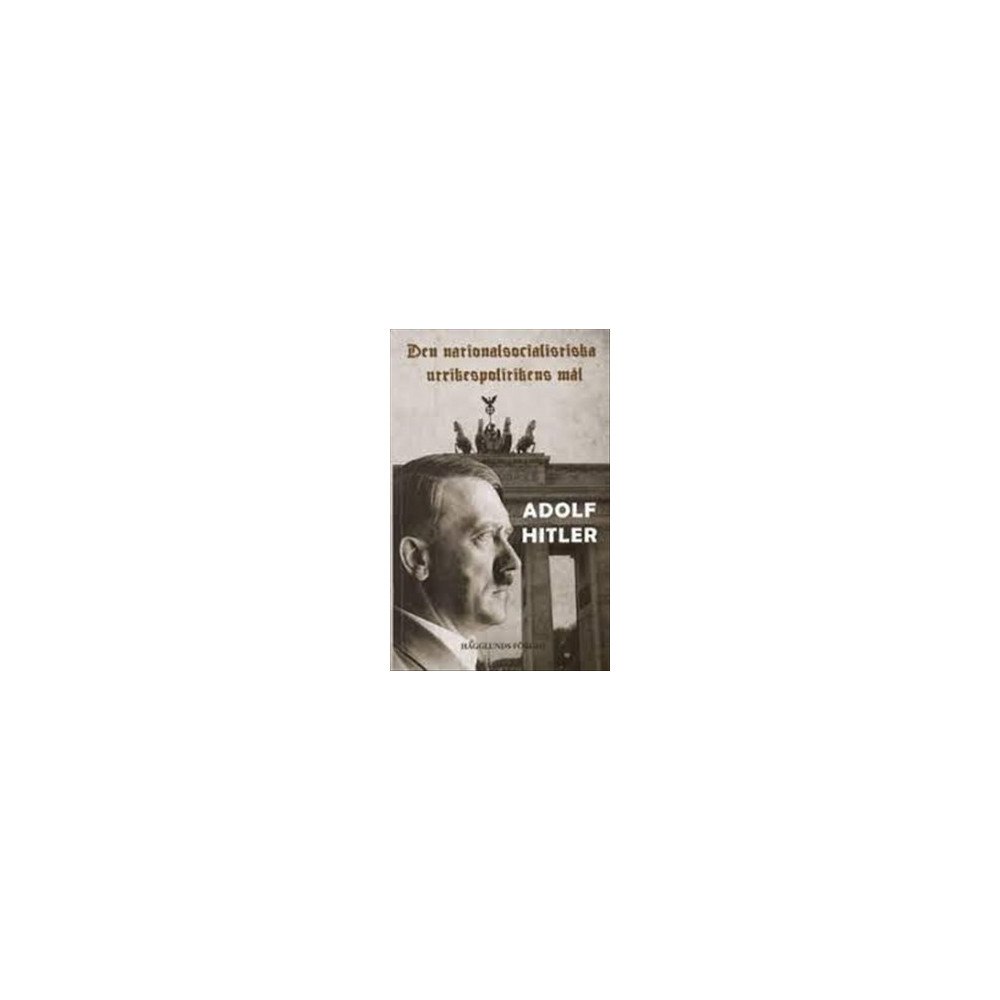 Adolf Hitler Den nationalsocialistiska utrikespolitikens mål (häftad)