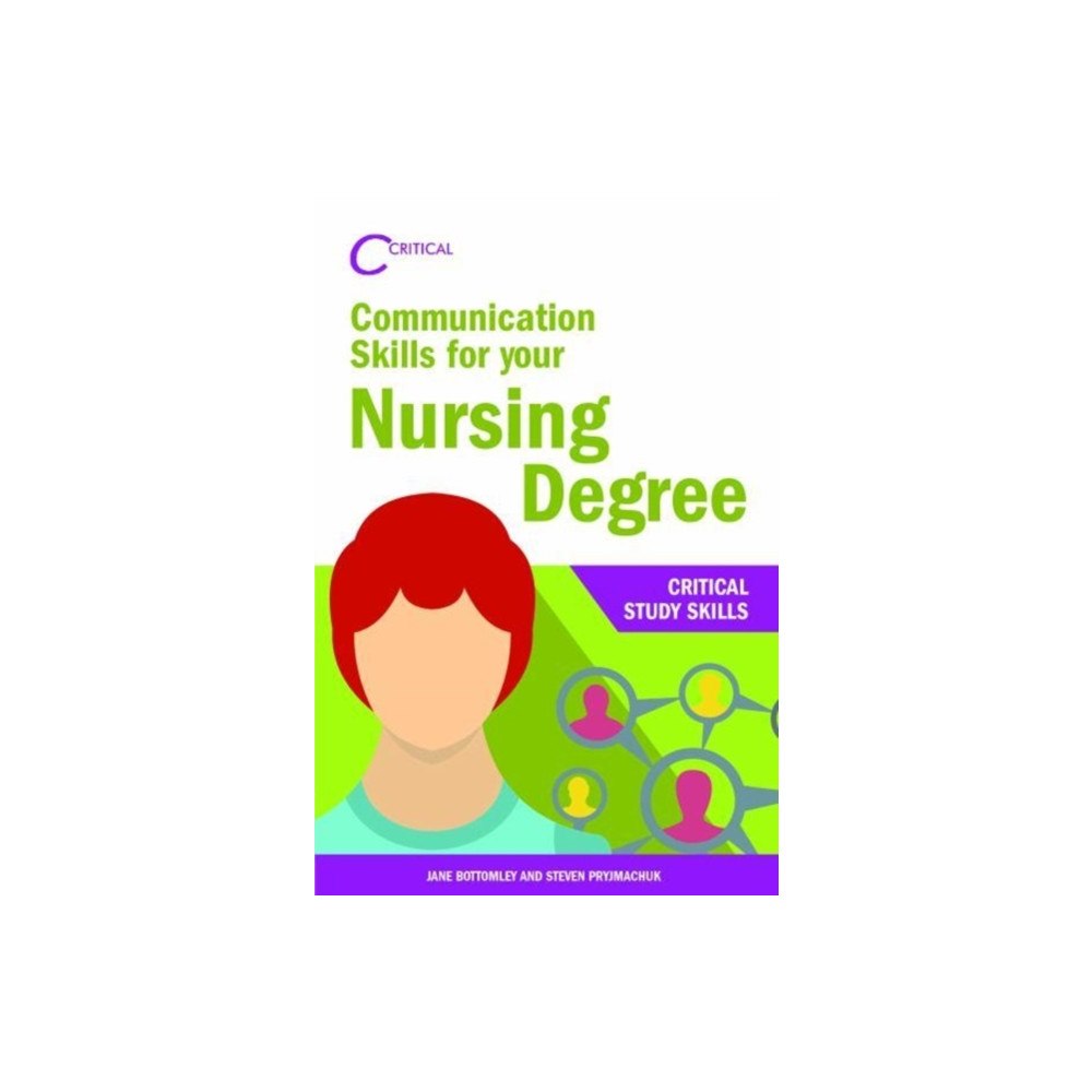 Critical Publishing Ltd Communication Skills for your Nursing Degree (häftad, eng)