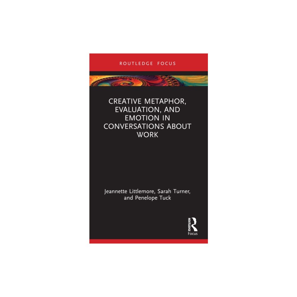Taylor & francis ltd Creative Metaphor, Evaluation, and Emotion in Conversations about Work (häftad, eng)
