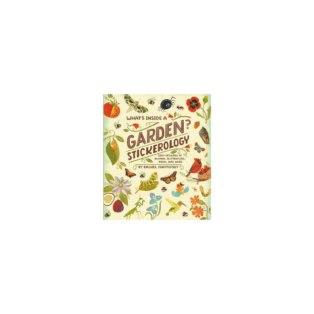 Rachel Ignotofsky What's Inside a Garden? Stickerology: 500+ Stickers of Blooms, Butterflies, Birds, and More; Stickers for Gardeners, Nat...