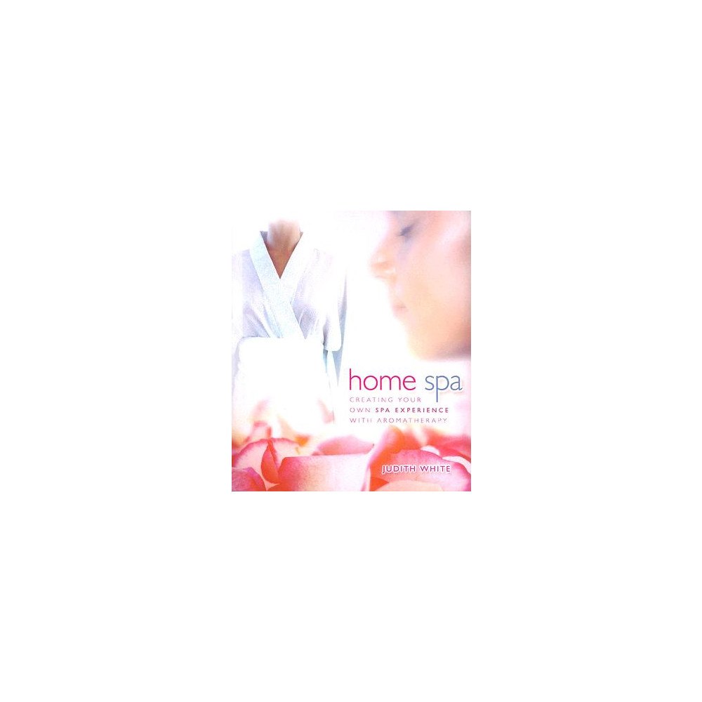 Judith White Home Spa: Creating Your Own Spa Experience with Aromatherapy (häftad, eng)