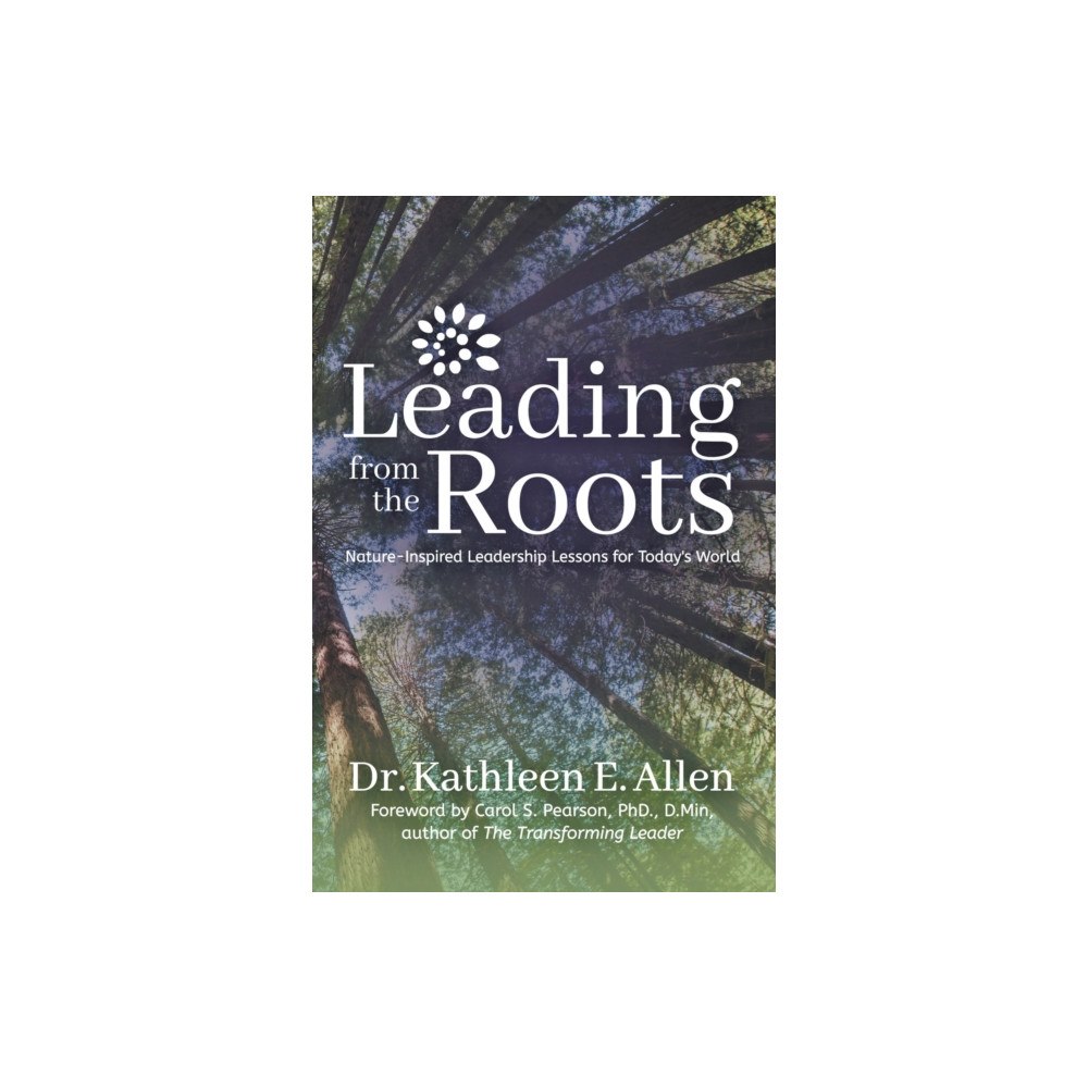 Morgan James Publishing llc Leading from the Roots (häftad, eng)