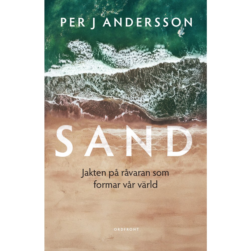Per J Andersson Sand : jakten på råvaran som formar vår värld (inbunden)