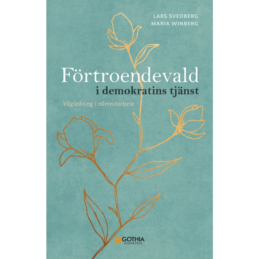 Lars Svedberg Förtroendevald i demokratins tjänst : vägledning i nämndarbete (häftad)