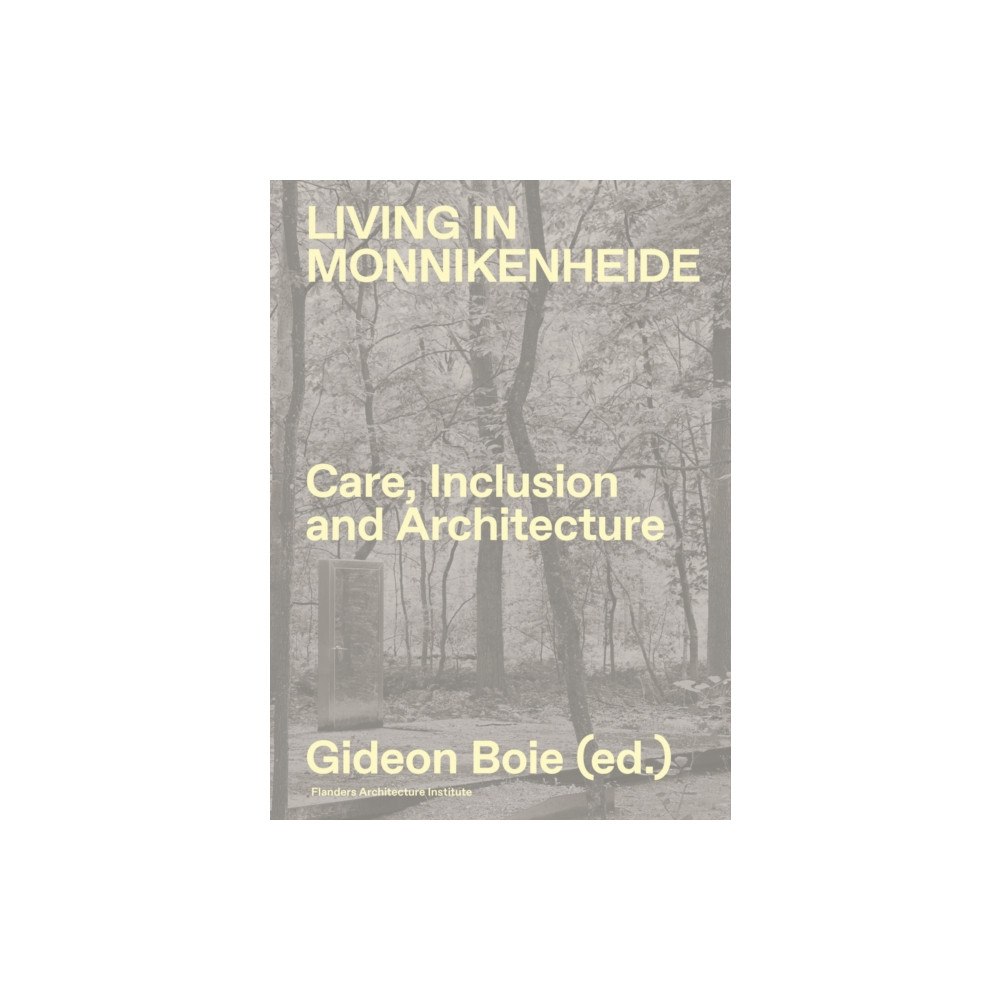 Vlaams Architectuurinstituut Living in Monnikenheide. Care, Inclusion and Architecture (inbunden, eng)