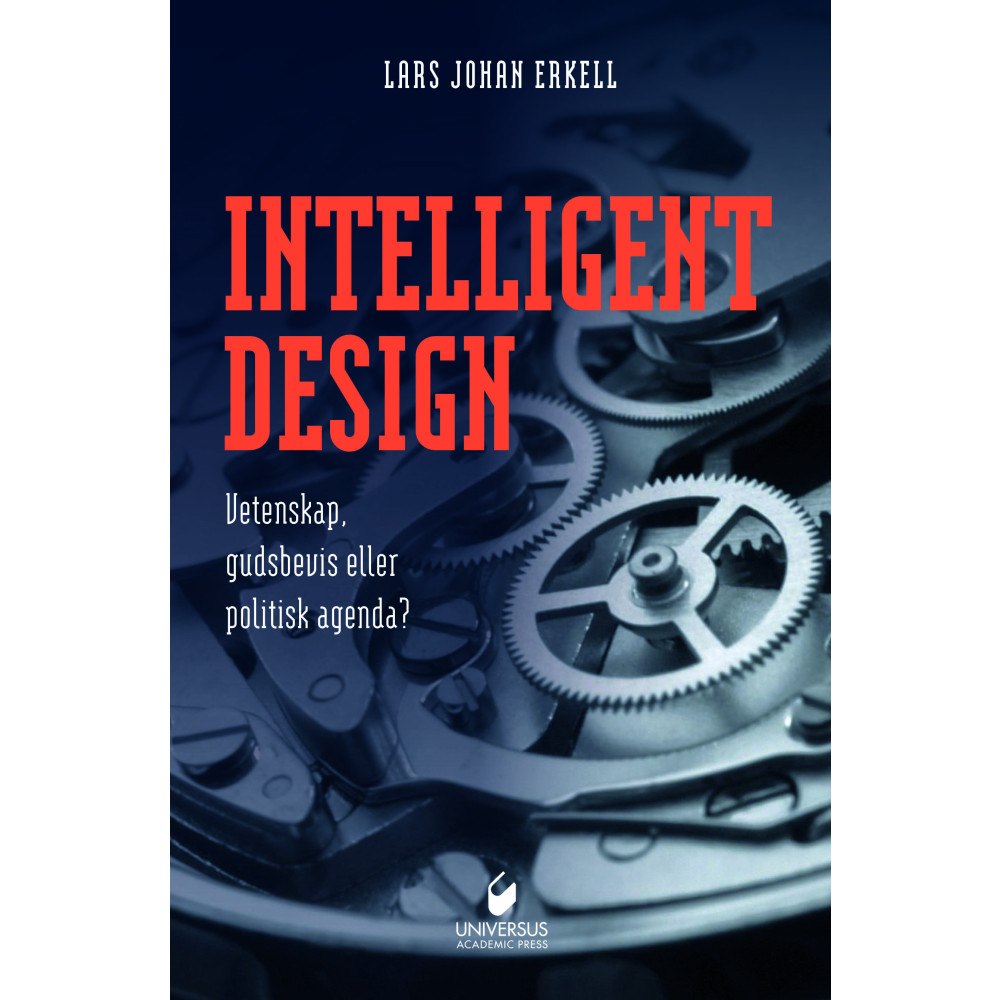 Lars Johan Erkell Intelligent design : vetenskap, gudsbevis eller politisk agenda? (inbunden)