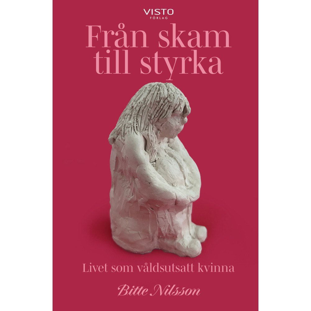 Bitte Nilsson Från skam till styrka (inbunden)