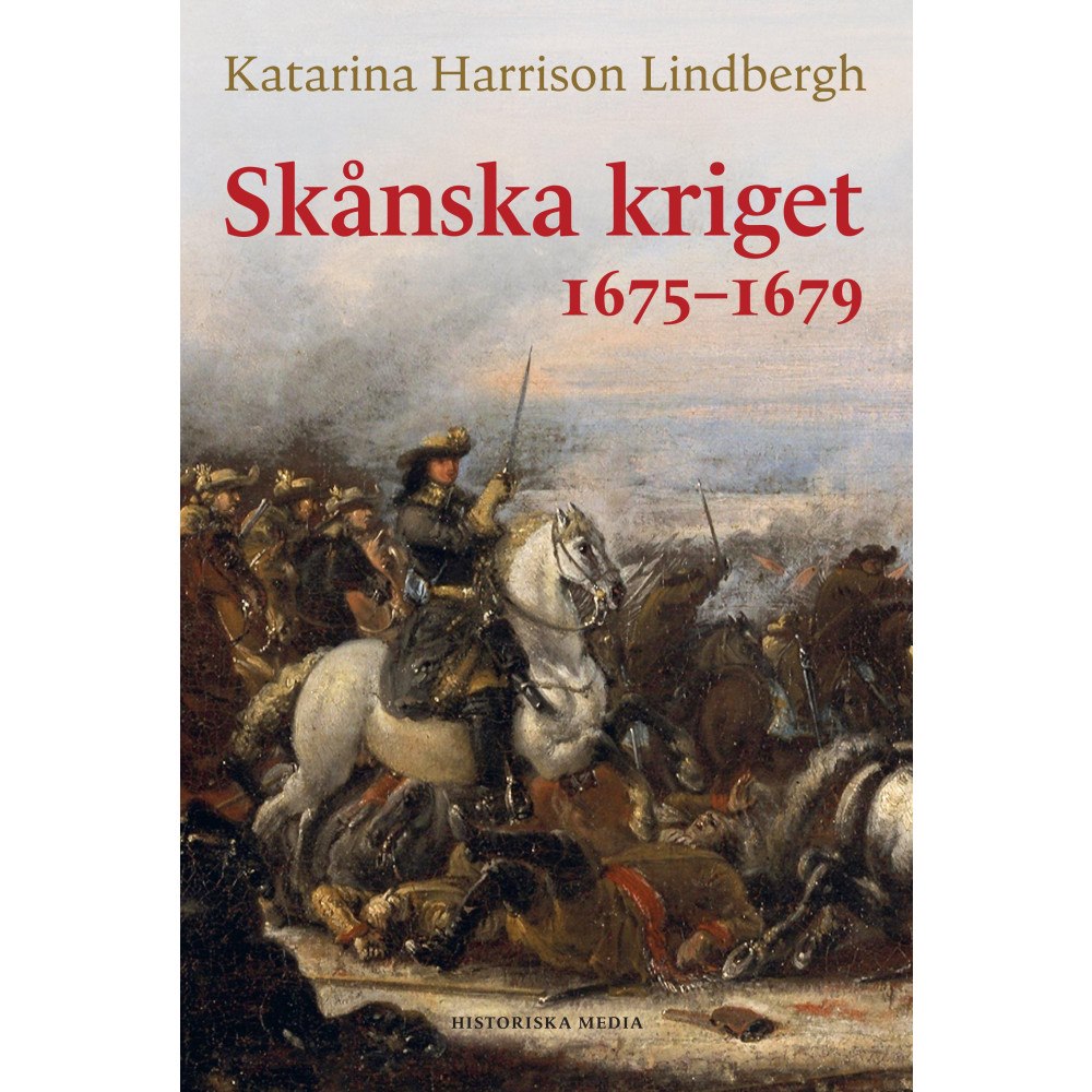Katarina Harrison Lindbergh Skånska kriget 1675-1679 (inbunden)