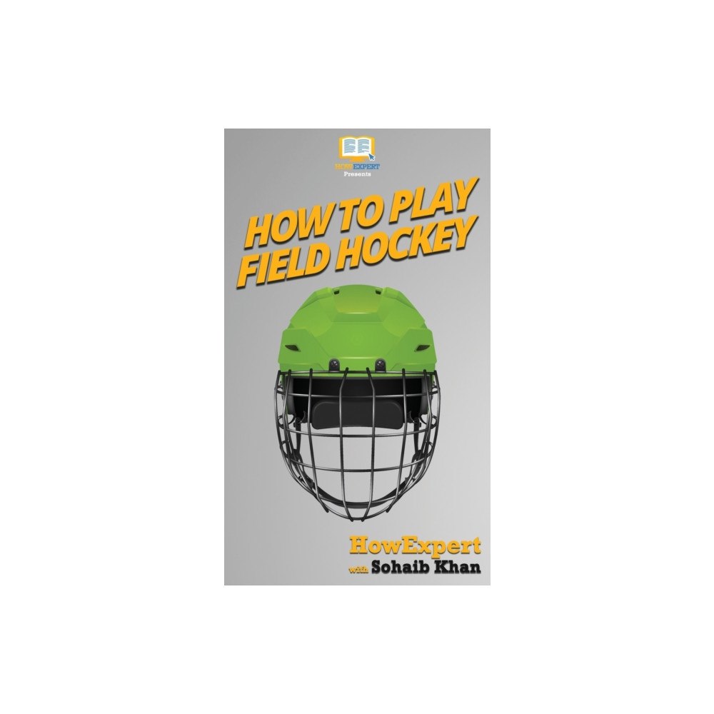 Howexpert How To Play Field Hockey (inbunden, eng)