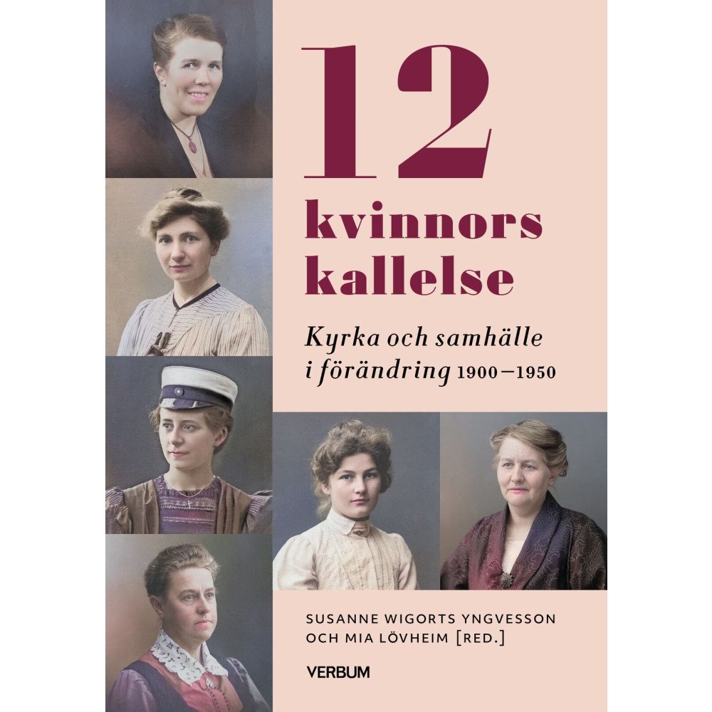 Verbum AB 12 kvinnors kallelse : kyrka och samhälle i förändring 1910-1950 (häftad)