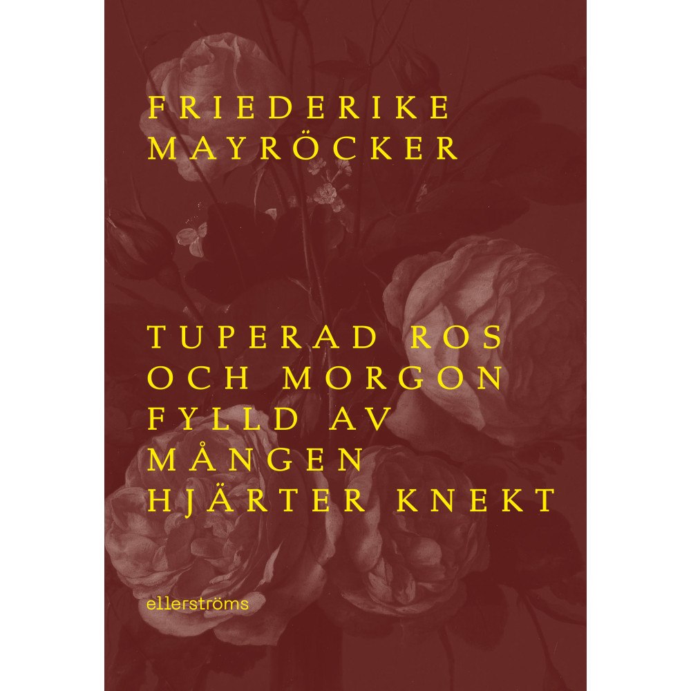 Frederike Mayröcker Tuperad ros och morgon fylld av mången hjärter knekt (bok, danskt band)