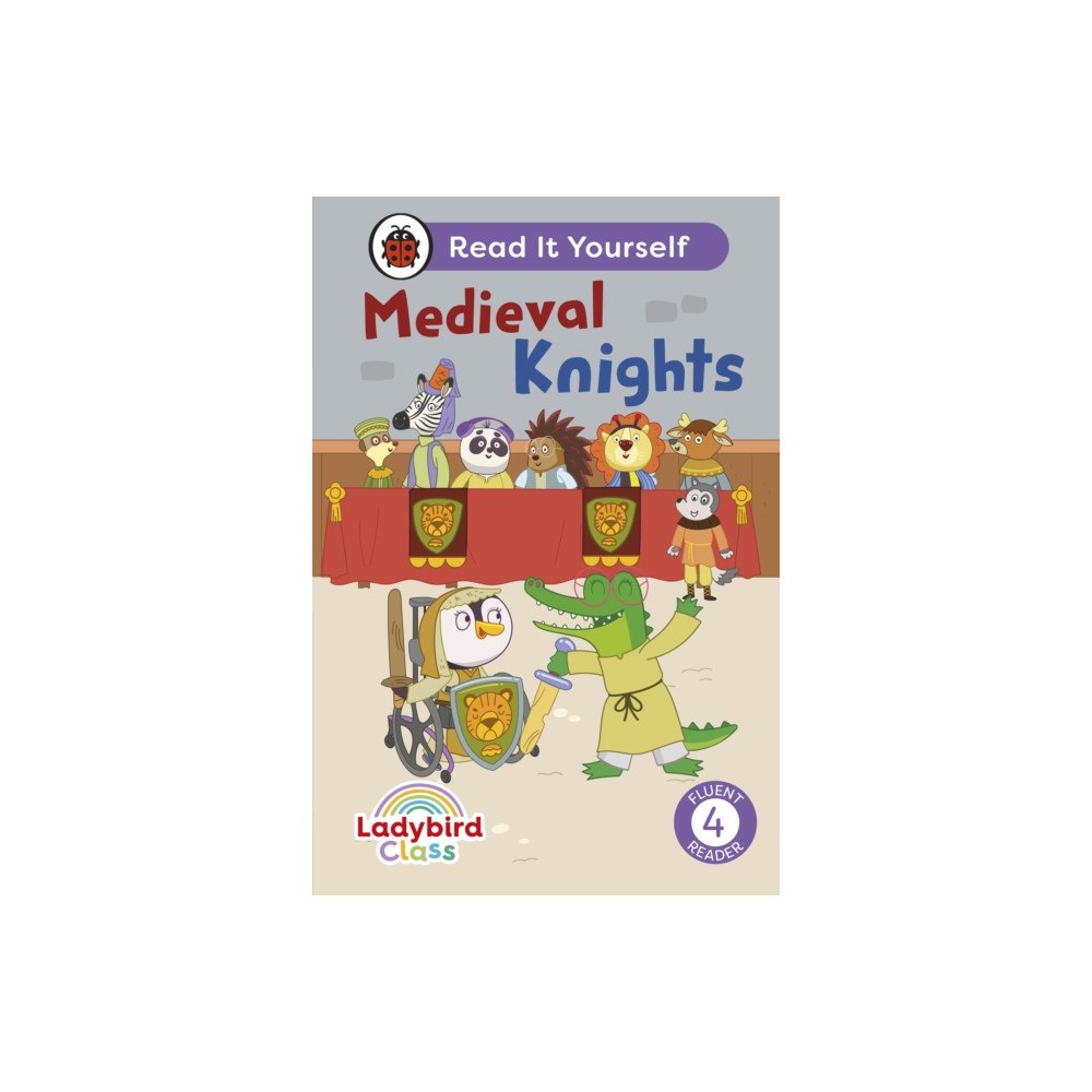 Penguin Random House Children's UK Ladybird Class - Medieval Knights:  Read It Yourself - Level 4 Fluent Reader (inbunden, eng)