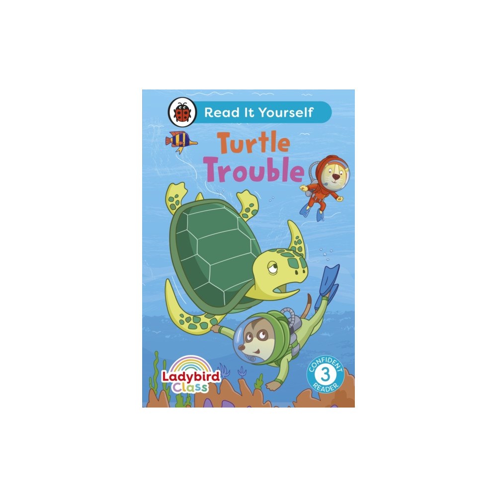 Penguin Random House Children's UK Ladybird Class -  Turtle Trouble:  Read It Yourself - Level 3 Confident Reader (inbunden, eng)