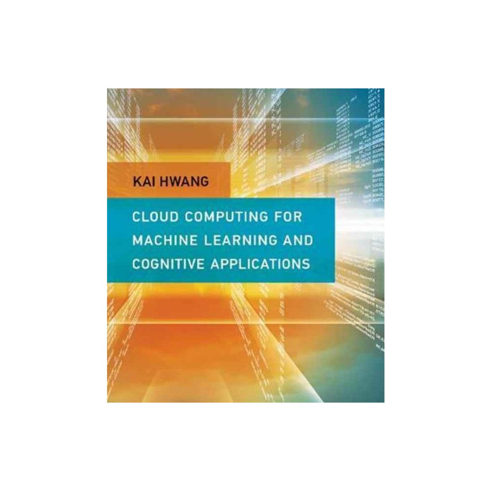 Mit press ltd Cloud Computing for Machine Learning and Cognitive Applications (inbunden, eng)