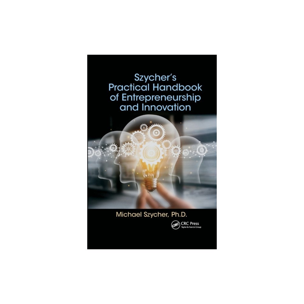 Taylor & francis ltd Szycher’s Practical Handbook of Entrepreneurship and Innovation (häftad, eng)