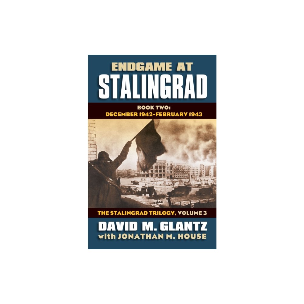 University Press of Kansas Endgame at Stalingrad: the Stalingrad Trilogy, Volume 3 (inbunden, eng)