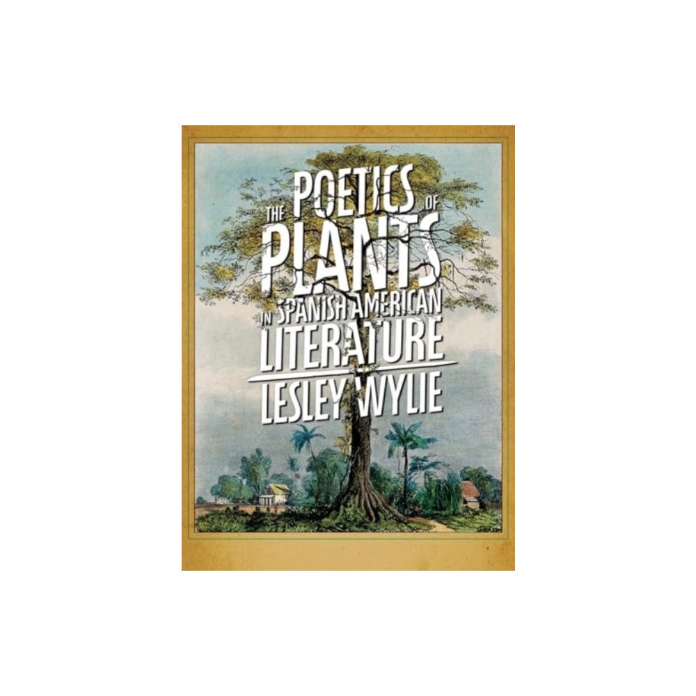 University of Pittsburgh Press The Poetics of Plants in Spanish American Literature (häftad, eng)