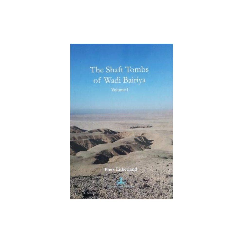 Genius Loci Publications The Shaft Tombs of Wadi Bairiya (inbunden, eng)